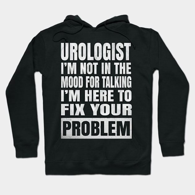 Urologist I'm Not In The Mood For Talking - Urological Humor product Hoodie by Grabitees